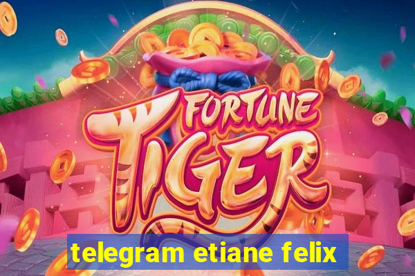 telegram etiane felix